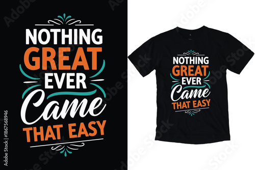Nothing Great Ever Came That Easy Motivational Quote Typography Design for T-Shirt Print.