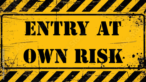  " Entry at Own Risk "  Warning Sign with Yellow Background and Black Diagonal Stripes � Bold Caution Message for Hazard Zones, Safety Alerts, or Restricted Access Areas