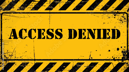 Grunge Yellow and Black  " ACCESS DENIED  " Sign with Stencil Text and Distressed Hazard Stripes