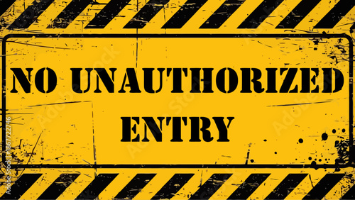 Grungy Yellow Industrial Warning Sign "NO UNAUTHORIZED ENTRY" on Distressed Metal with Caution Stripes