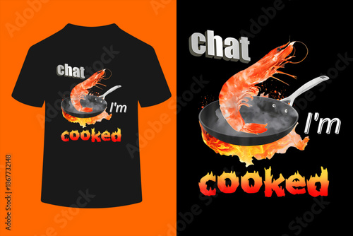 Chat I'm Cooked Funny for Men Women T-Shirt
