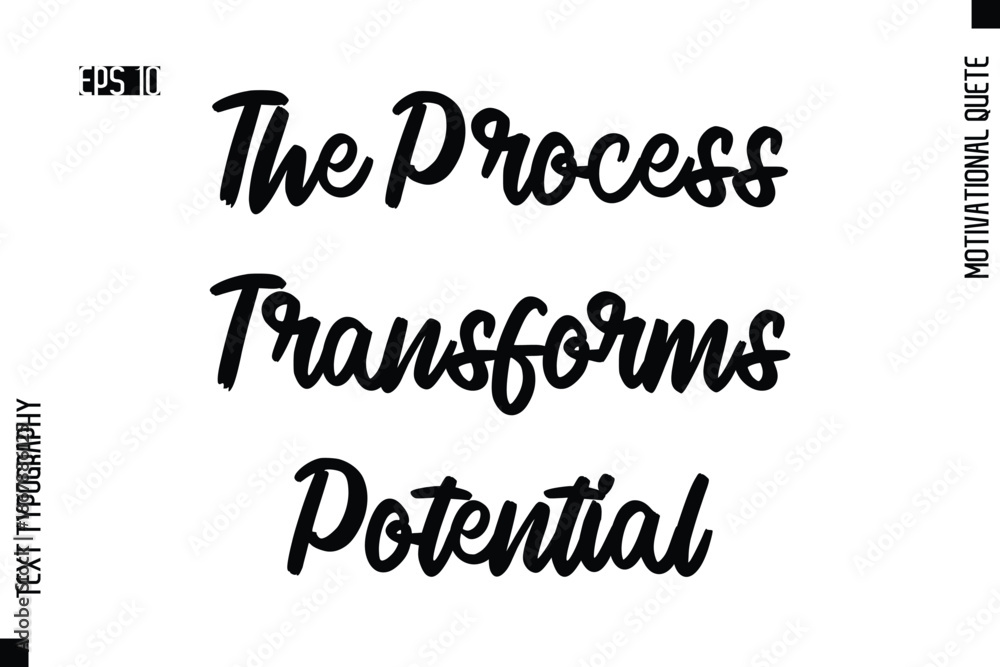 Fototapeta premium The Process Transforms Potential -Motivational Artwork Cursive Text Typography - Positive Quote