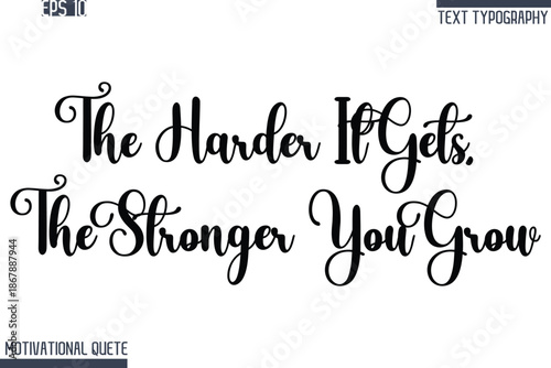The Harder It Gets, The Stronger You Grow  -Never Give Up and Resilience Motivational Quotes Stylish Cursive Typography Text