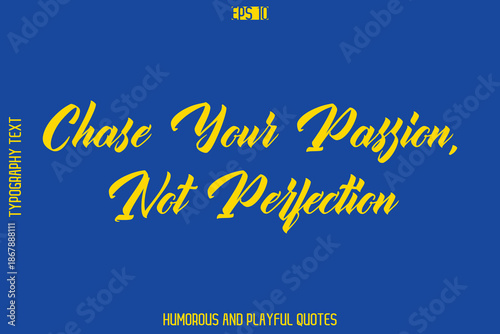 Chase Your Passion, Not Perfection    -Playful Quote Vector – Fun and Quirky Cursive Typography Artwork Lettering