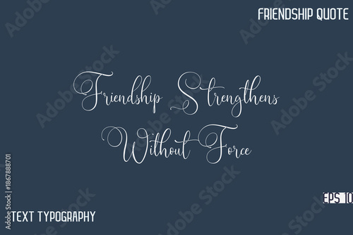 Friendship Strengthens Without Force    -Friendship Message Premium Cursive Calligraphy Handwritten Text