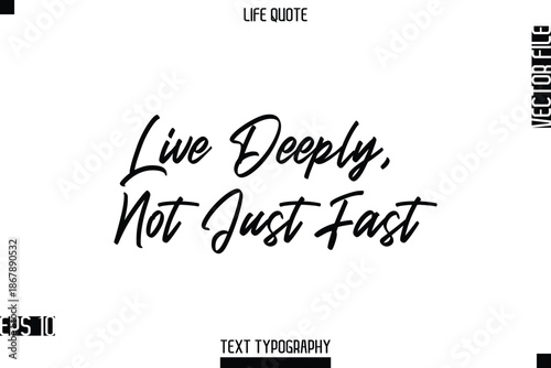 Live Deeply, Not Just Fast  -Positive Life Saying Vector Cursive Typography Text Lettering