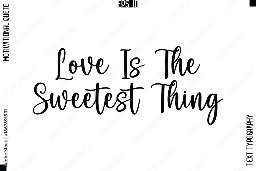 Fototapeta premium Love Is The Sweetest Thing -Love and Relationship Inspirational Quotes Vector Text Typography Cursive Lettering