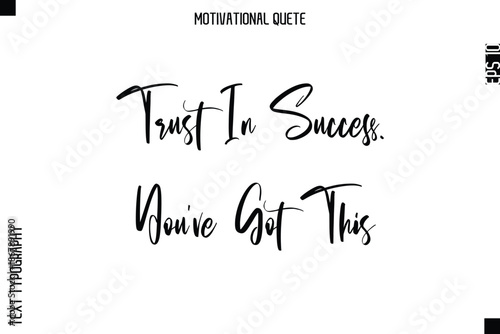 Trust In Success. You’ve Got This  Abstract Artistic Motivational Cursive Typography Quote