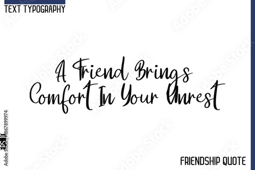 A Friend Brings Comfort In Your Unrest  -Trendy Friendship Message Typography Cursive Text Lettering Design