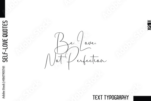 Be Love, Not Perfection    -Minimalist Self-Love Cursive Text Typography Quote Design