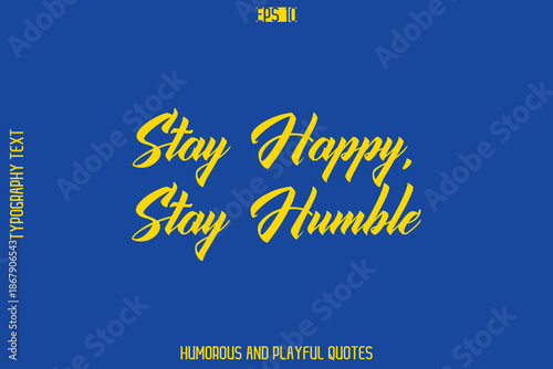 Stay Happy, Stay Humble -Playful Quote Vector – Fun and Quirky Cursive Typography Artwork Lettering