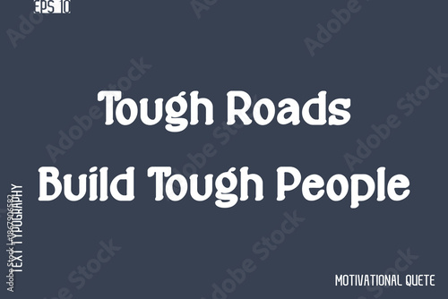 Tough Roads Build Tough People  -Never Give Up and Resilience Motivational Quotes Stylish Cursive Typography Text
