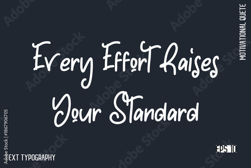 Every Effort Raises Your Standard   -Motivational Artwork  Funny Retro Style Cursive Text Typography - Inspirational Quote