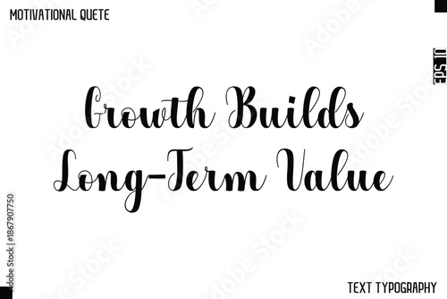 Growth Builds Long-Term Value  -Graphic Cursive Bold Lettering Text Design Of Motivational Quote