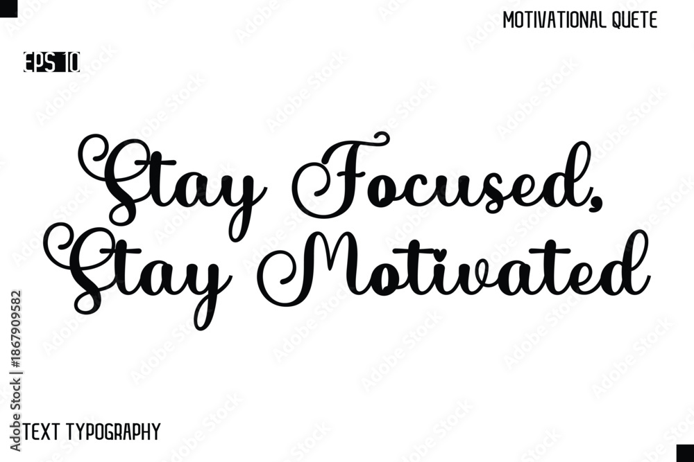 Fototapeta premium Stay Focused, Stay Motivated -Alphabetical Cursive Typography Vector Inspiring Quote