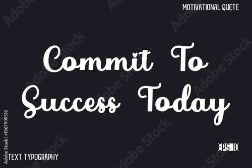 Commit To Success Today  -Inspirational Design Vector Typography Illustration