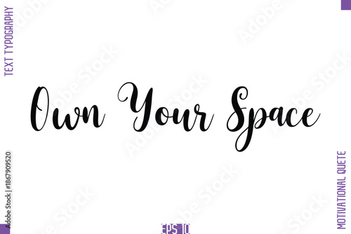 Own Your Space  -Self Confidence and Self Belief Inspirational Quotes Cursive Typescript Text Lettering