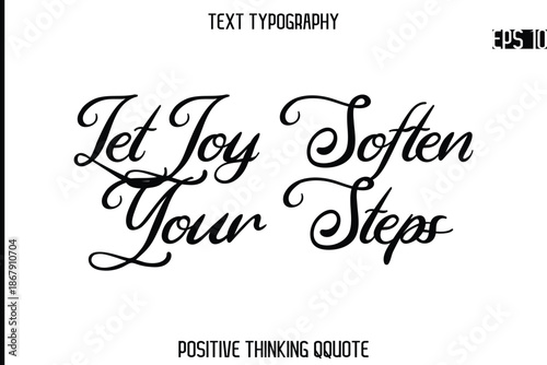 Let Joy Soften Your Steps  -Positive Saying Cursive Typography Quotes Stylish Lettering