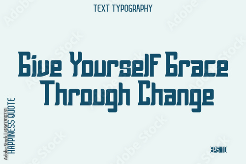Give Yourself Grace Through Change   -Self-Love Saying Modern Typography Design for Motivational Lifestyle Art and Prints