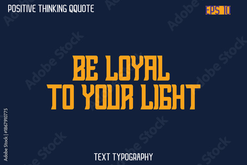 Be Loyal To Your Light   -Spirit Positive Quotes Modern Text Typography Vector