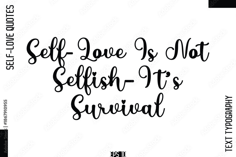 Fototapeta premium Self-Love Is Not Selfish—It’s Survival -Self-Love Handwritten Cursive Calligraphy Lettering Quote Vector