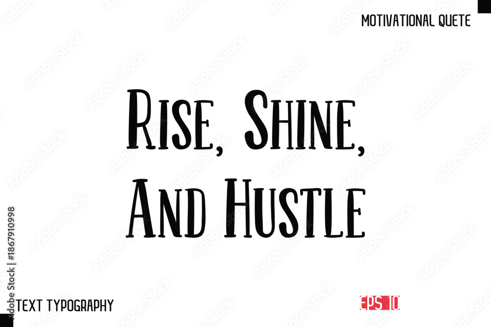 Fototapeta premium Rise, Shine, And Hustle -Vector Inspirational Phrase Modern Typography Text