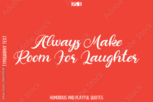 Always Make Room For Laughter    -Playful Quote Vector – Fun and Quirky Cursive Typography Artwork Lettering