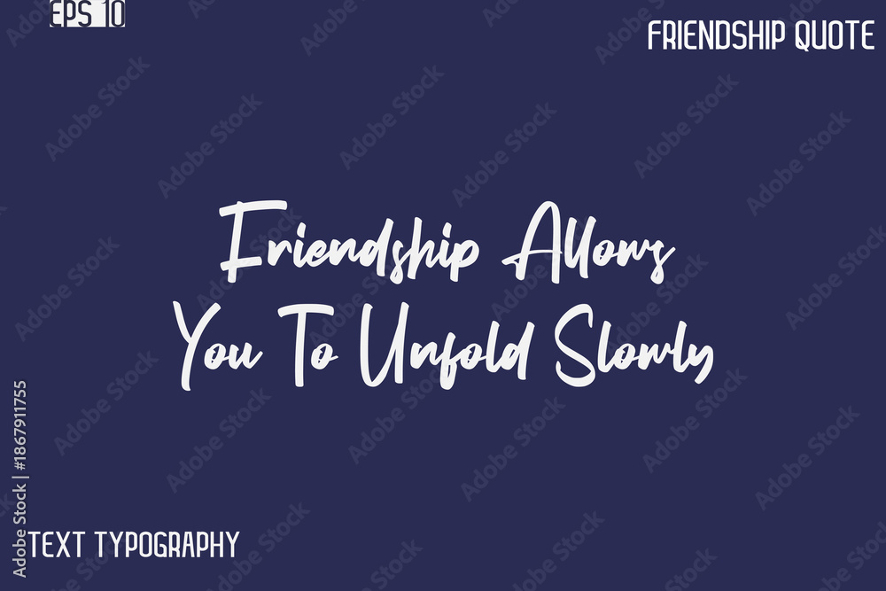 Obraz premium Friendship Allows You To Unfold Slowly -Best Friendship Message Minimalistic Cursive Typography Vector