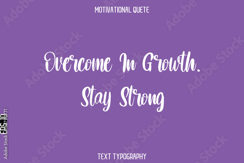 Overcome In Growth. Stay Strong   -Entrepreneur Hustle Quote Typography Text for Motivation Saying