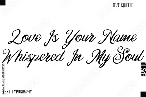 Love Is Your Name Whispered In My Soul  -Cute Love Quote Stylish Cursive Typography Vector Elegant Design