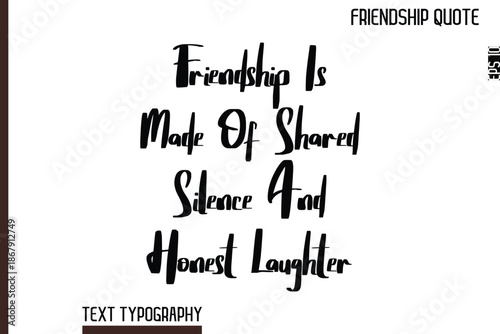 Friendship Is Made Of Shared Silence And Honest Laughter   -Inspirational Friendship Day Quote Hand Written Cursive Typography Text