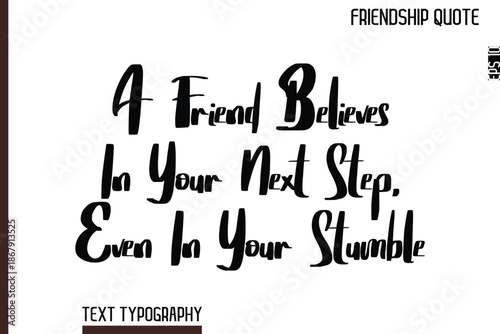 A Friend Believes In Your Next Step, Even In Your Stumble    -Inspirational Friendship Day Quote Hand Written Cursive Typography Text