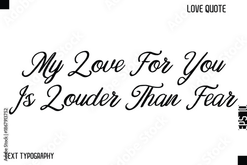 My Love For You Is Louder Than Fear  -Cute Love Quote Stylish Cursive Typography Vector Elegant Design