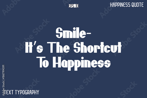 Smile—It’s The Shortcut To Happiness  -Popular Happiness Quote Modern Typography Text Design
