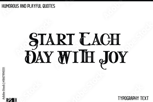 Start Each Day With Joy   -Humorous and Fun Artwork Retro Typography Vector Quote
