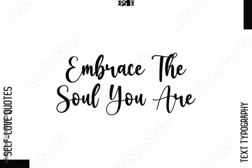 Embrace The Soul You Are   -Elegant Handwritten Self-Love Quote Cursive Typography Lettering Design