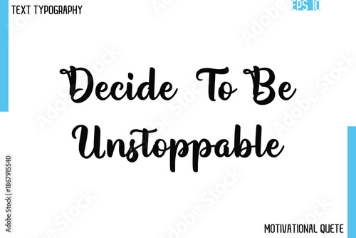 Decide To Be Unstoppable   – Confidence Boosting Motivational Quote in Elegant Typography Font Style