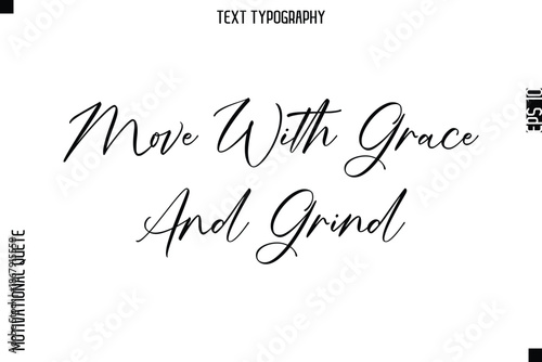 Move With Grace And Grind   -Courageous Life Quote Text Typography Style for Risk Takers