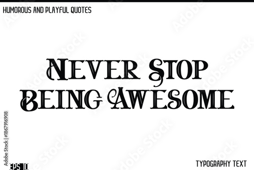 Never Stop Being Awesome   -Humorous and Fun Artwork Retro Typography Vector Quote