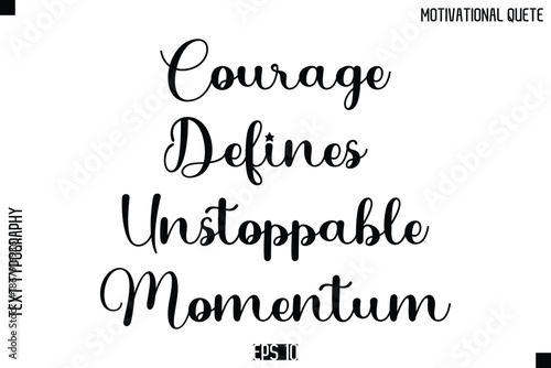 Courage Defines Unstoppable Momentum   -Inspirational Quote Vector Modern Cursive Text Typography Lettering