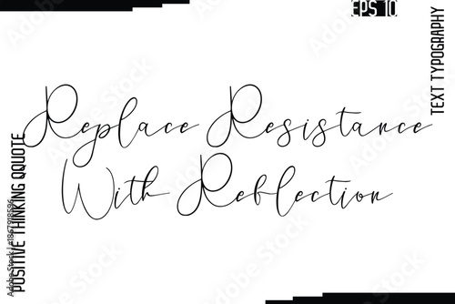 Replace Resistance With Reflection    -Inspired Positive Quotes Handwritten Lettering Cursive Text Vector