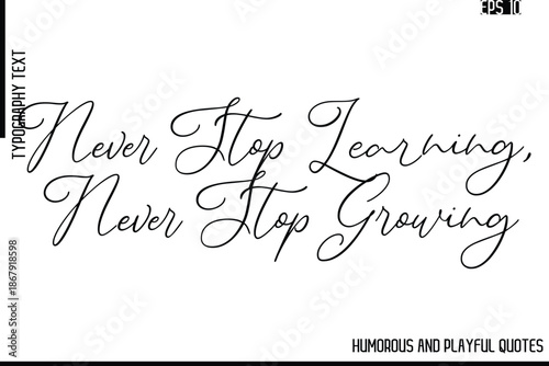 Never Stop Learning, Never Stop Growing   -Funny and Quirky Quote Vector – Playful Cursive Text Typography Art