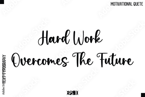 Hard Work Overcomes The Future   -Inspirational Quote Vector Modern Cursive Text Typography Lettering