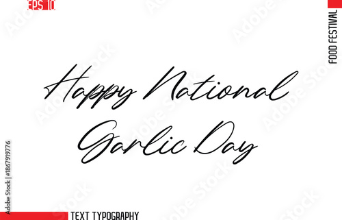 Happy National Garlic Day   --Food Festival Name In Stylish Cursive Typescript Text