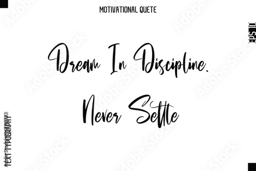 Dream In Discipline. Never Settle Abstract Artistic Motivational Cursive Typography Quote