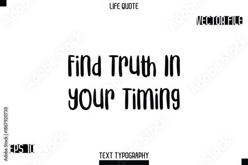 Find Truth In Your Timing  -Modern Aesthetic Life Quotes Bold Typography Vector Text Sign