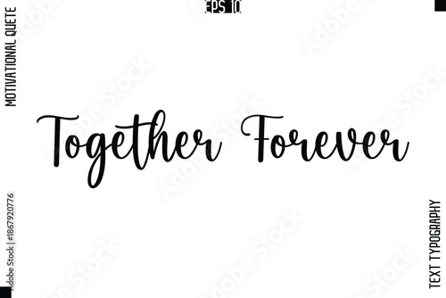 Together Forever  -Love and Relationship Inspirational Quotes Vector Text Typography Cursive Lettering