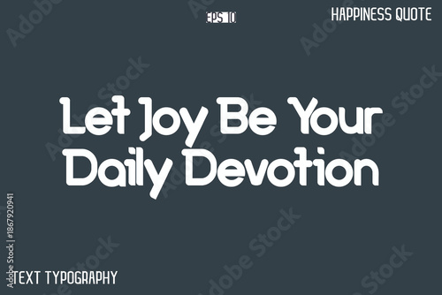 Let Joy Be Your Daily Devotion   -Popular Happiness Quote Modern Typography Text Design