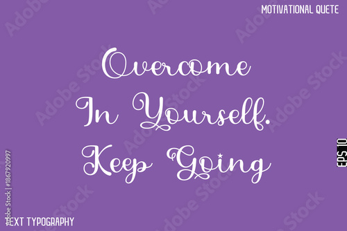 Overcome In Yourself. Keep Going   -Motivational Quote Artistic Text Lettering Design