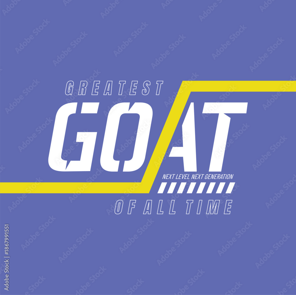Fototapeta premium GOAT, Greatest of All Time, typography tee shirt design. Motivation and inspirational quote. Clothing,t shirt, apparel and other uses Vector print, typography, poster.